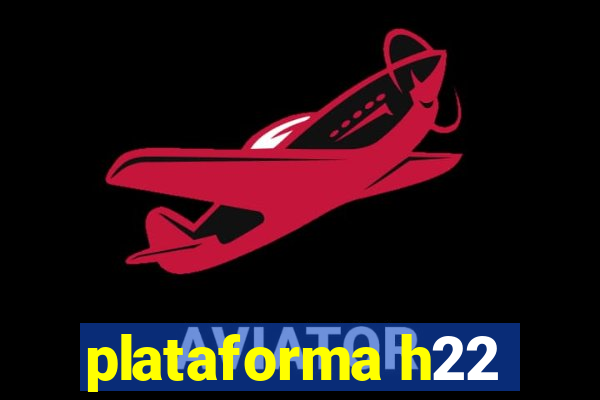 plataforma h22